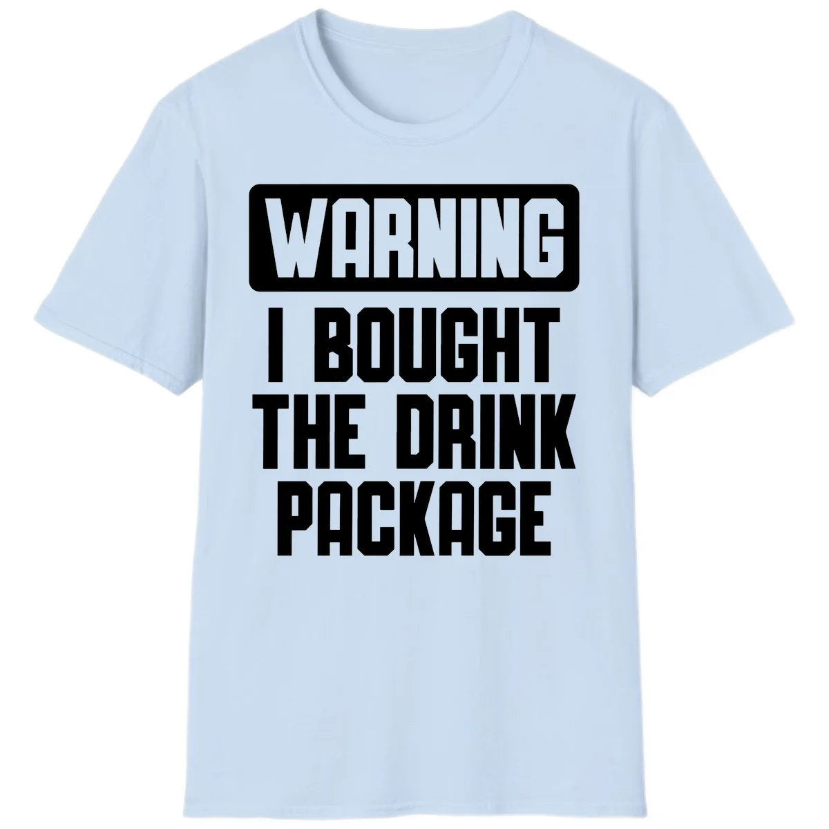 Warning I Bought The Drink Package T-Shirt in Light Blue