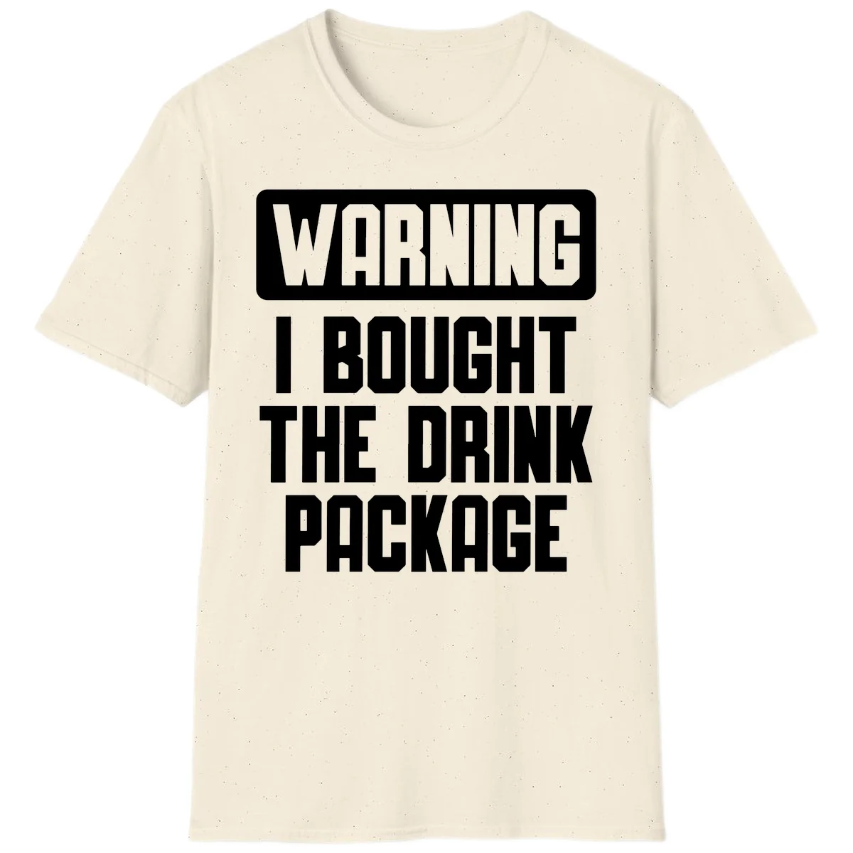 Warning I Bought The Drink Package T-Shirt in Natural