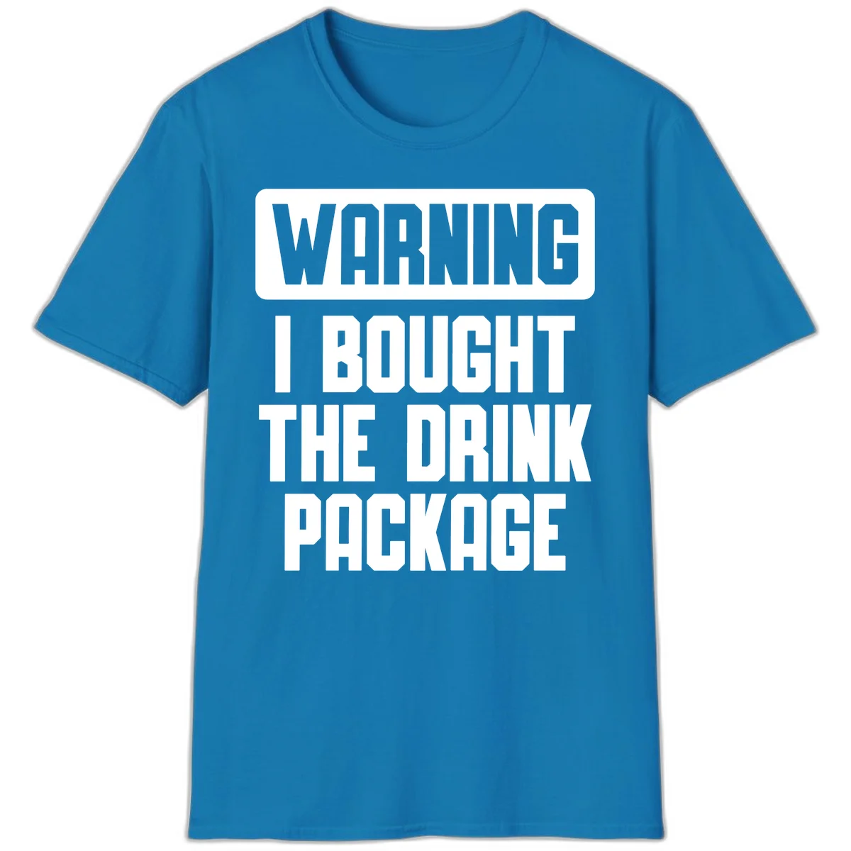 Warning I Bought The Drink Package T-Shirt in Sapphire