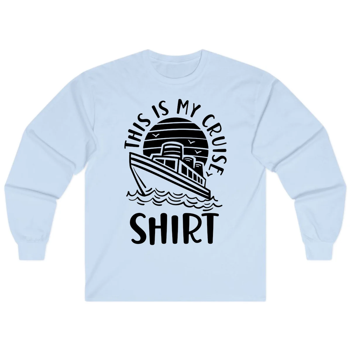 This Is My Cruise Ship Long Sleeve T-Shirt in Light Blue