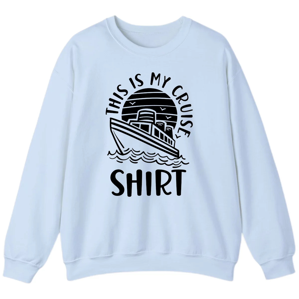 This Is My Cruise Ship Crewneck Sweatshirt in Light Blue