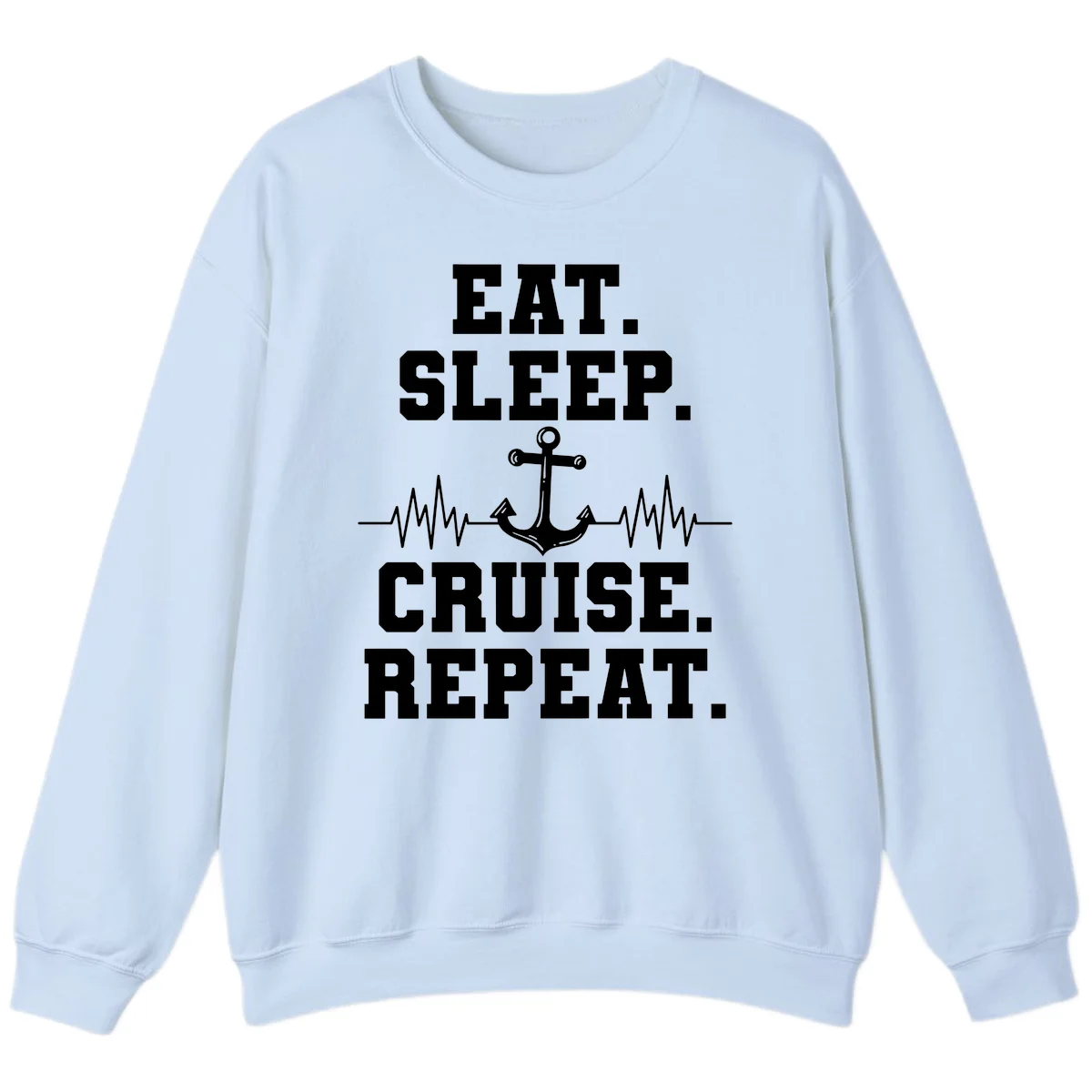 Eat Sleep Cruise Repeat Anchor Sweatshirt in Light Blue