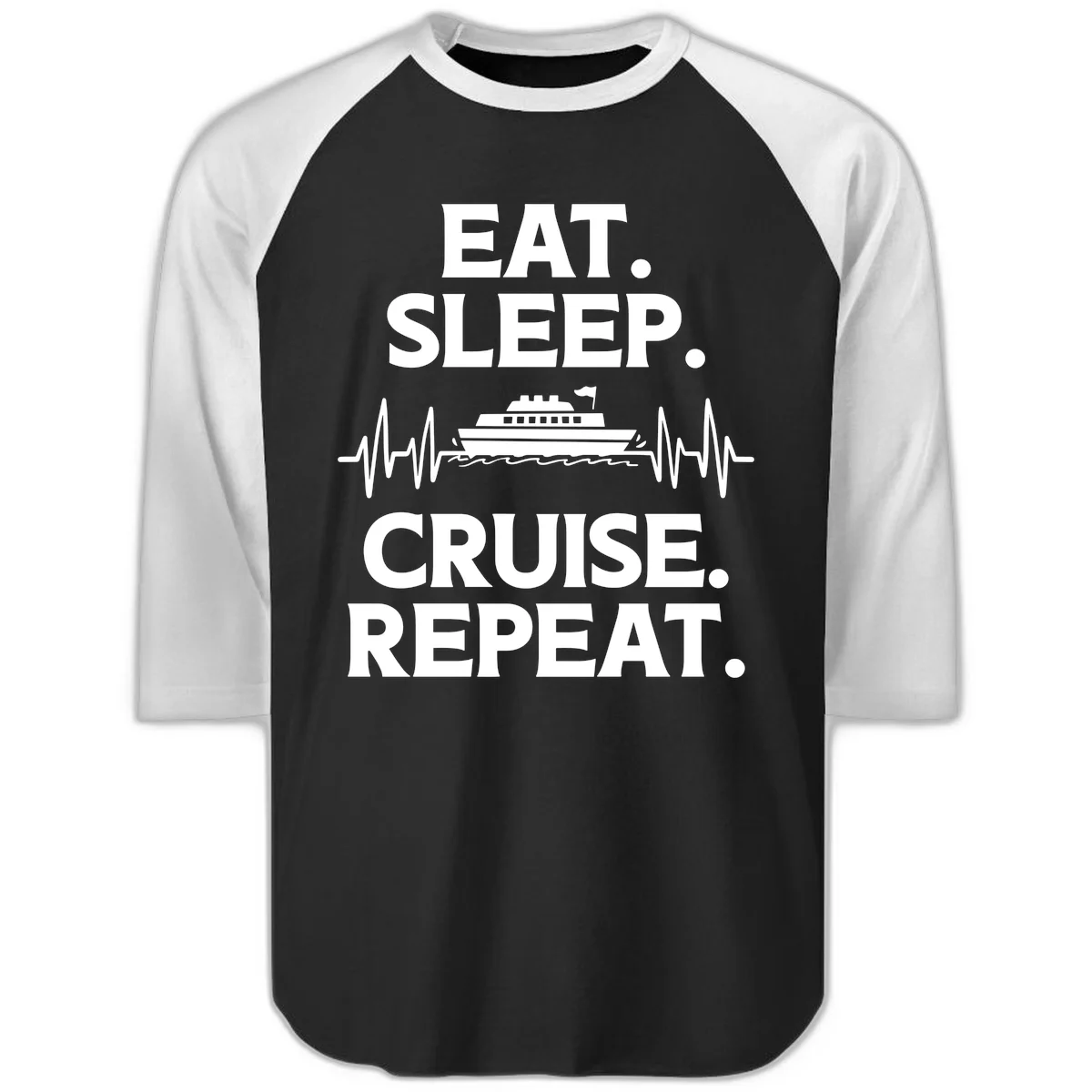 Eat Sleep Cruise Repeat Raglan 3/4 Sleeve in Black White