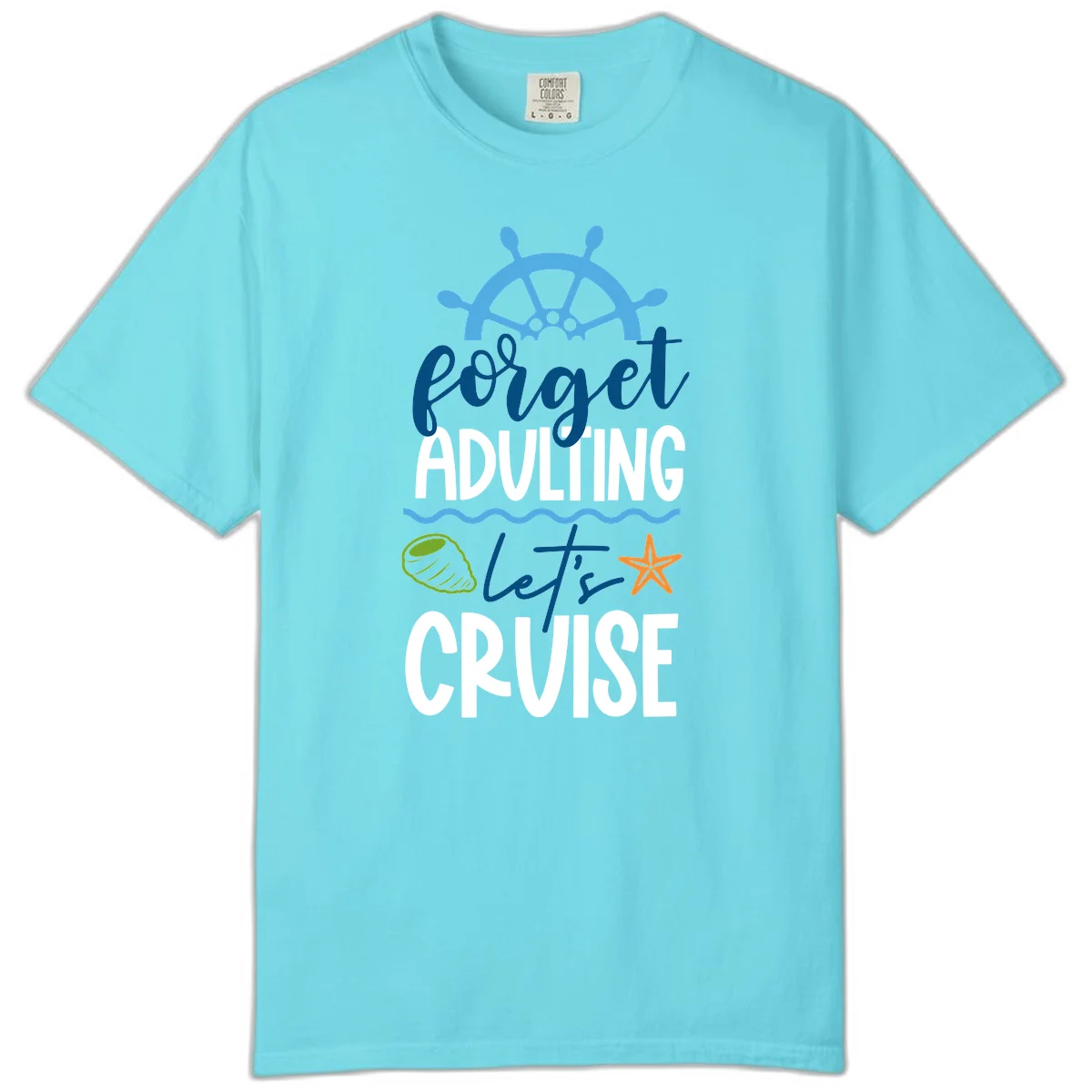 Forget Adulting Let's Cruise Comfort Color in Lagoon Blue