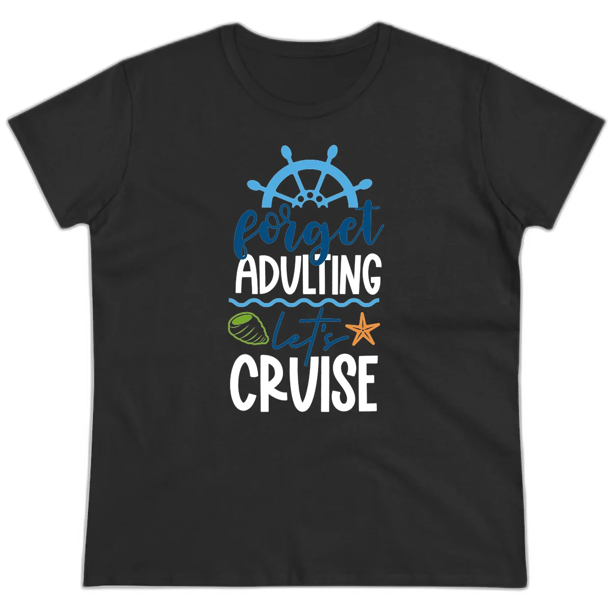 Forget Adulting Let's Cruise Ladies Tee in Black