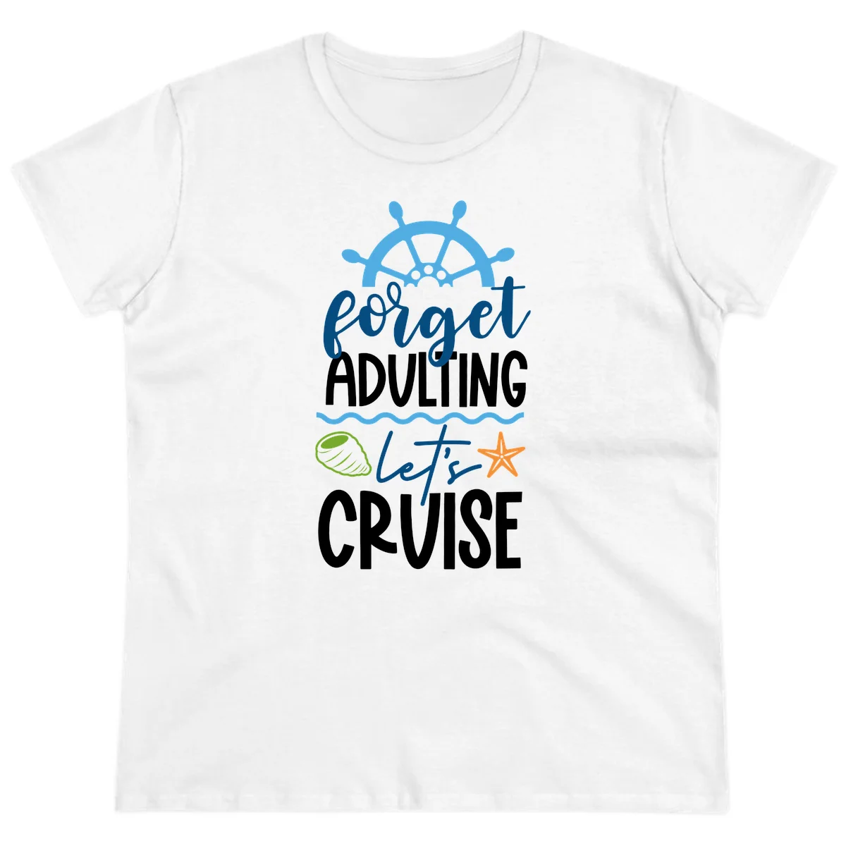 Forget Adulting Let's Cruise Ladies Tee in White