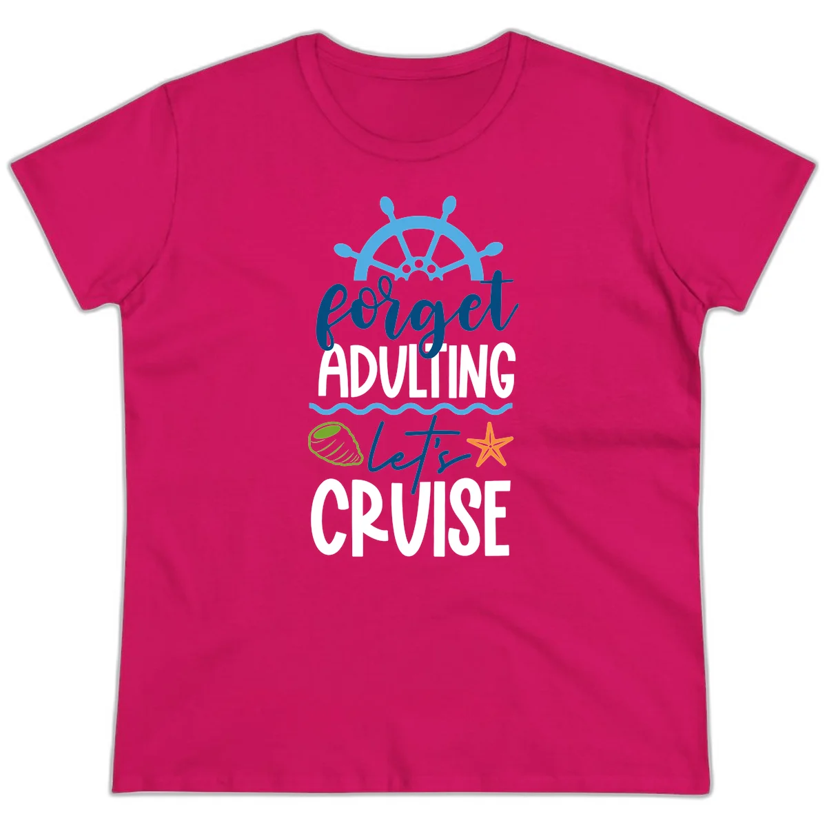 Forget Adulting Let's Cruise Ladies Tee in Heliconia