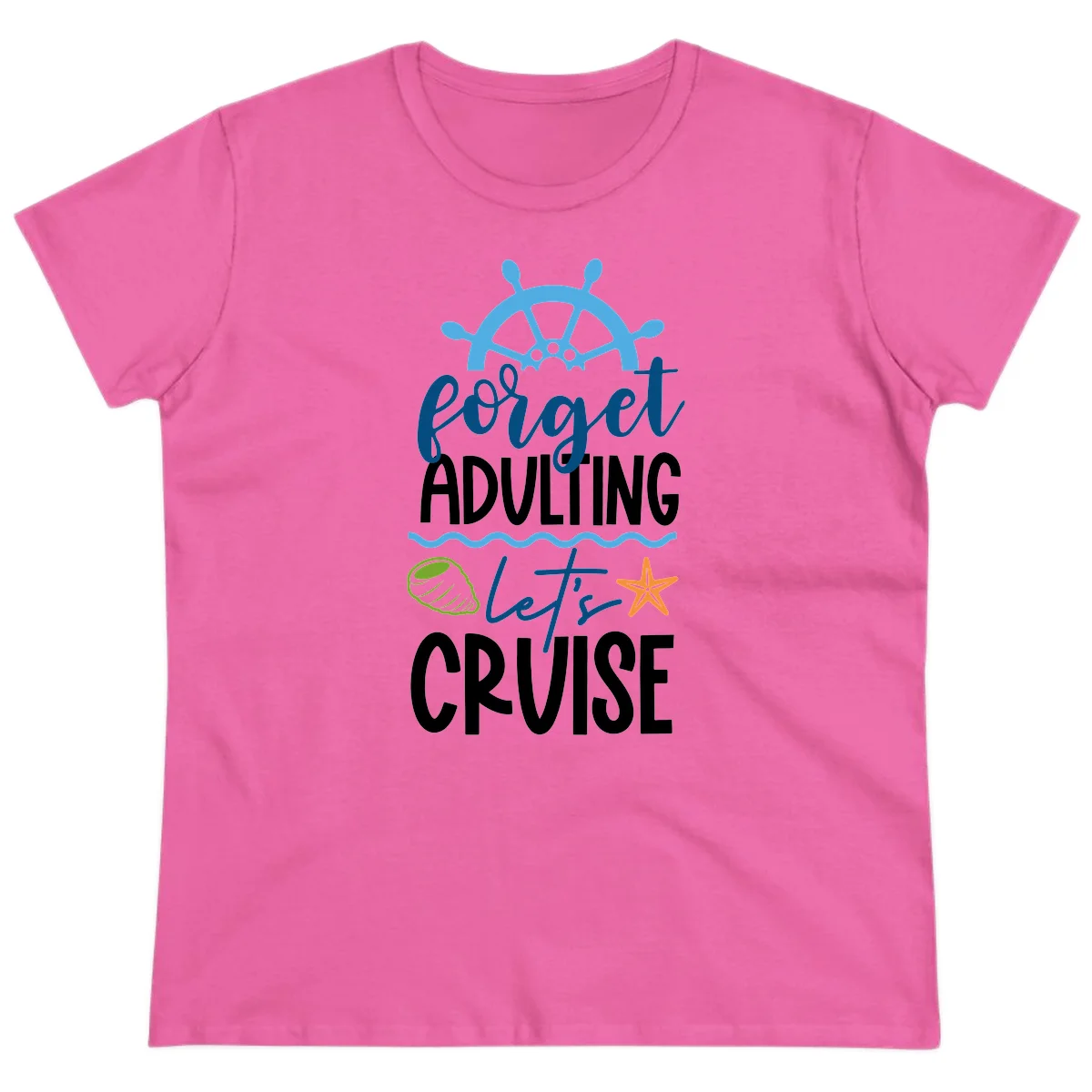 Forget Adulting Let's Cruise Ladies Tee in Azalea