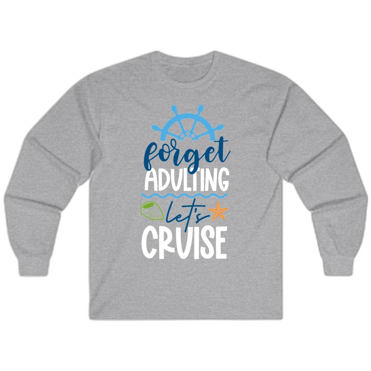 Forget Adulting Let's Cruise Long Sleeve in Sport Grey