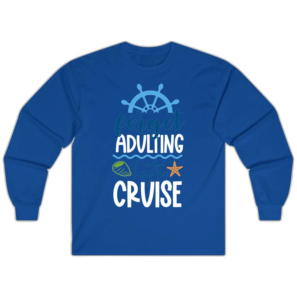 Forget Adulting Let's Cruise Long Sleeve in Royal