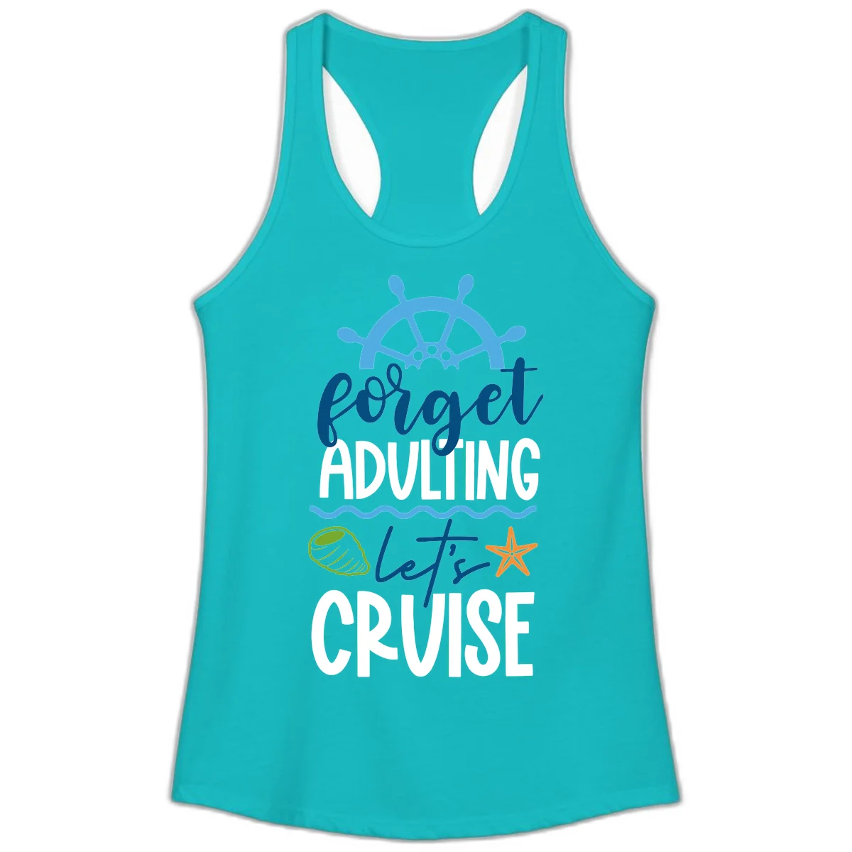 Forget Adulting Let's Cruise Ladies Tank in Tahiti Blue