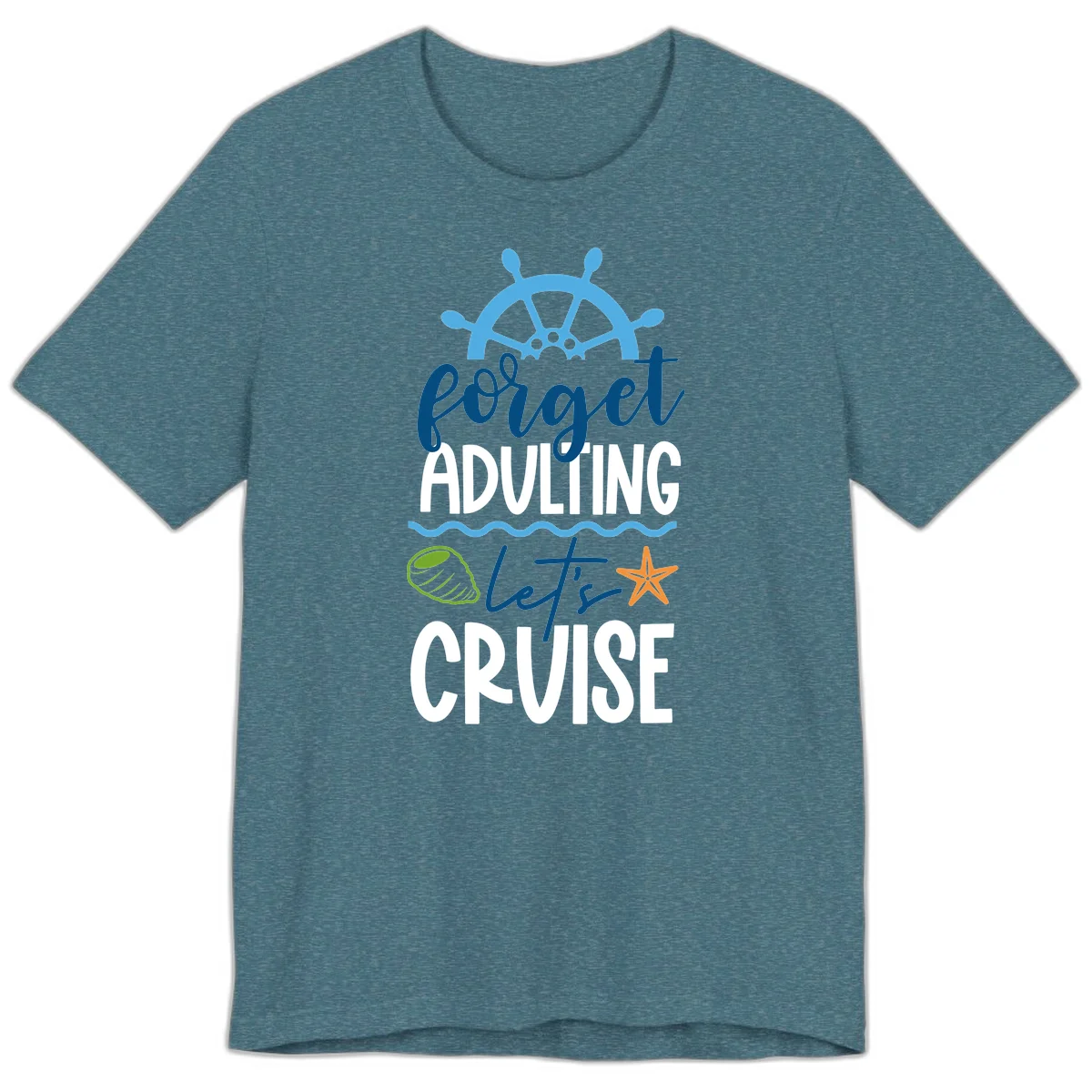 Forget Adulting Let's Cruise Premium T-Shirt in Heather Deep Teal