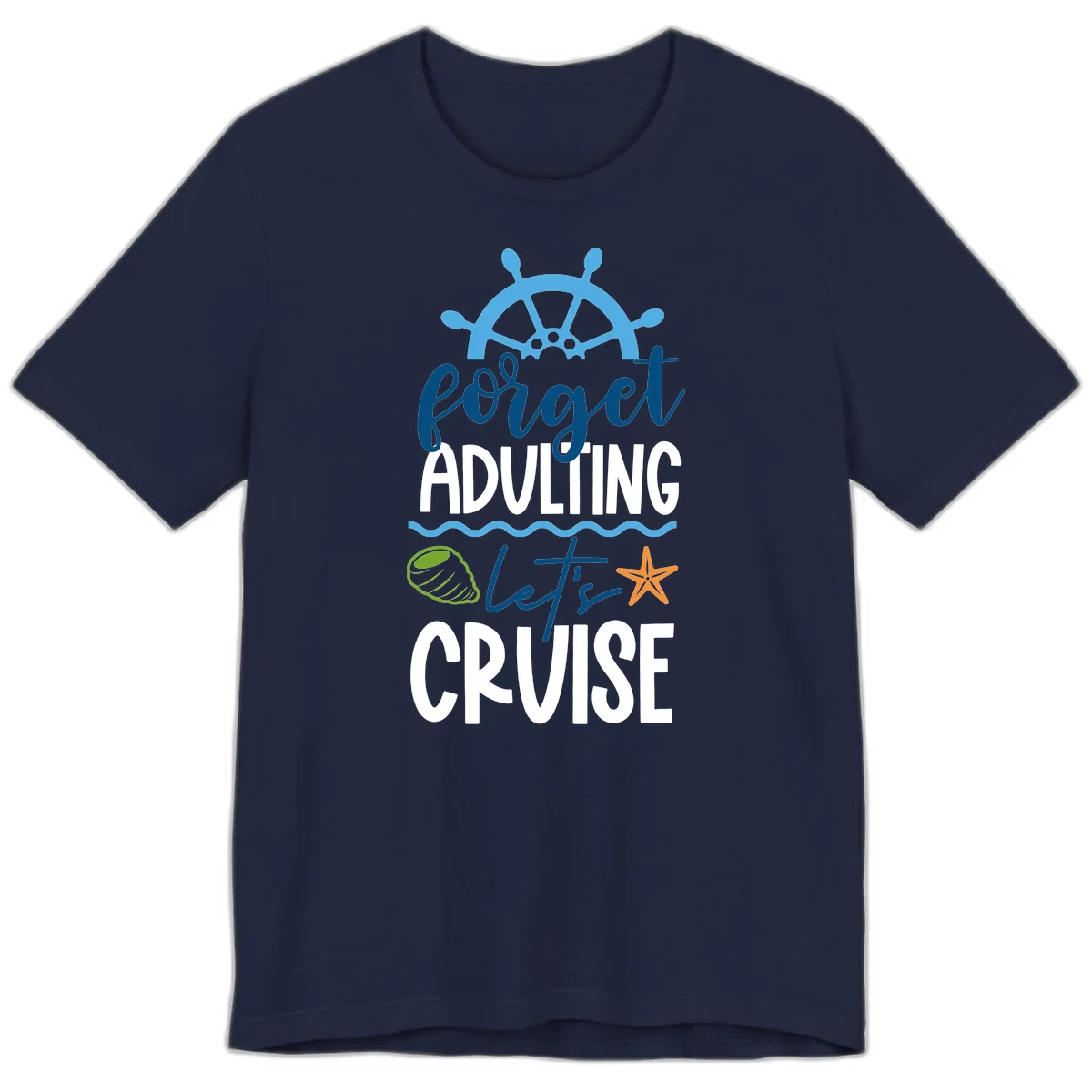 Forget Adulting Let's Cruise Premium T-Shirt in Navy