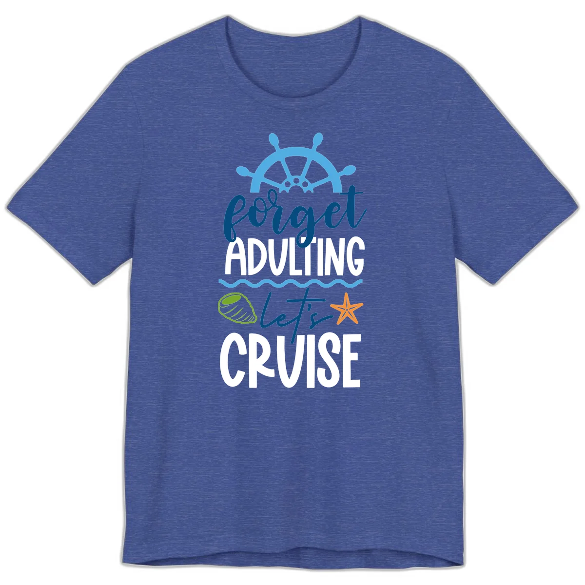 Forget Adulting Let's Cruise Premium T-Shirt in Heather True Royal