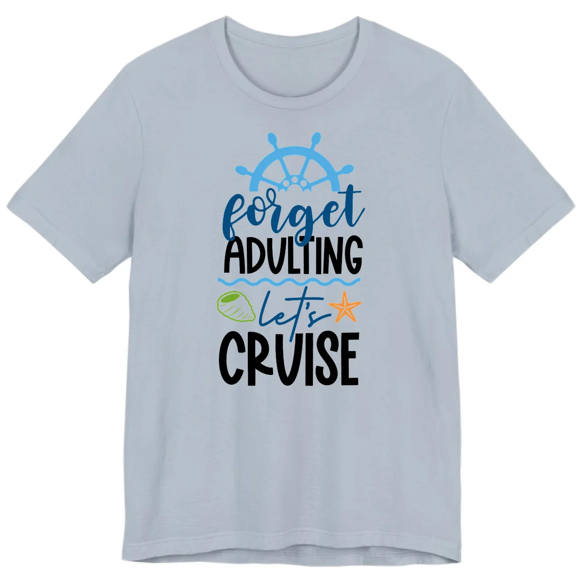 Forget Adulting Let's Cruise Premium T-Shirt in Light Blue