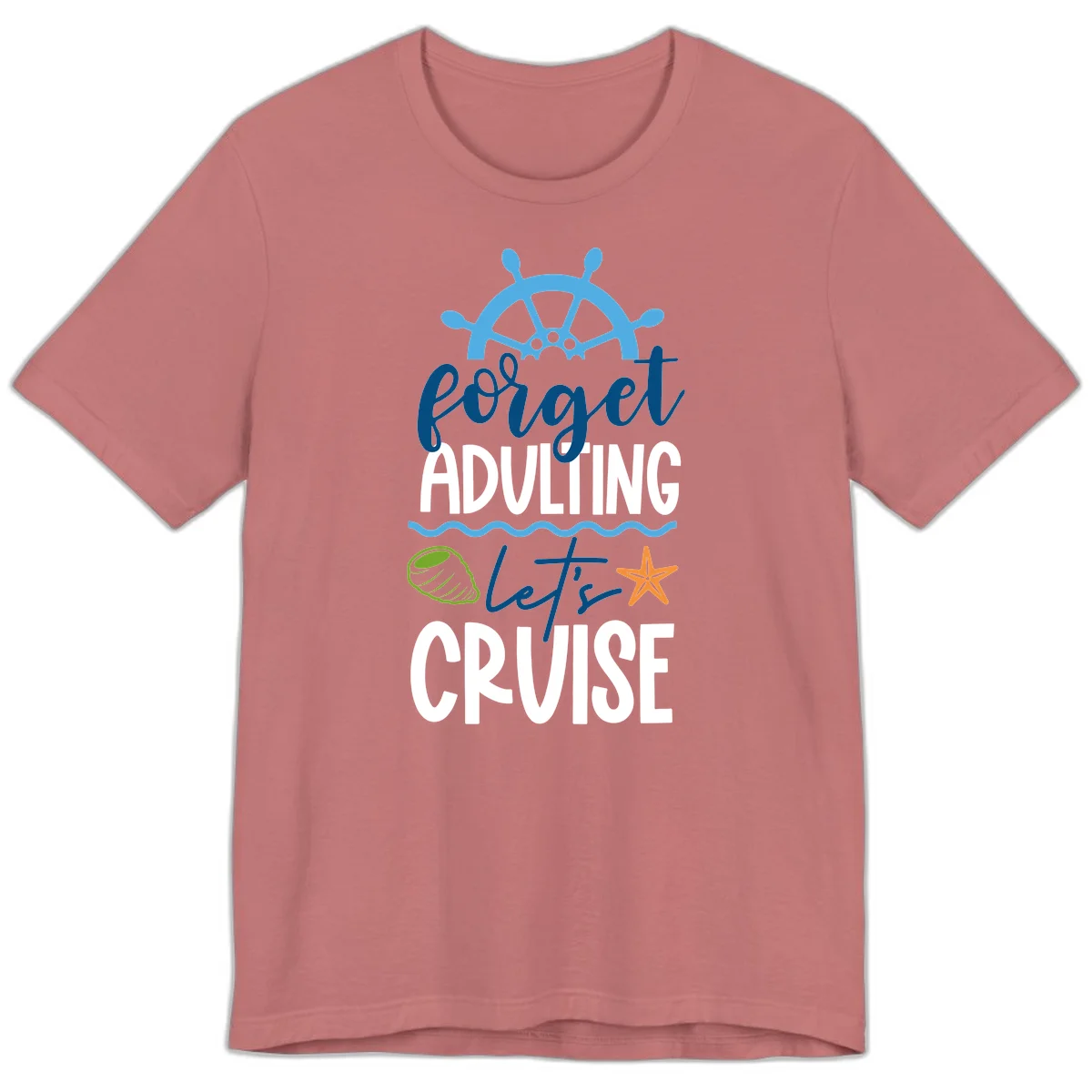 Forget Adulting Let's Cruise Premium T-Shirt in Mauve