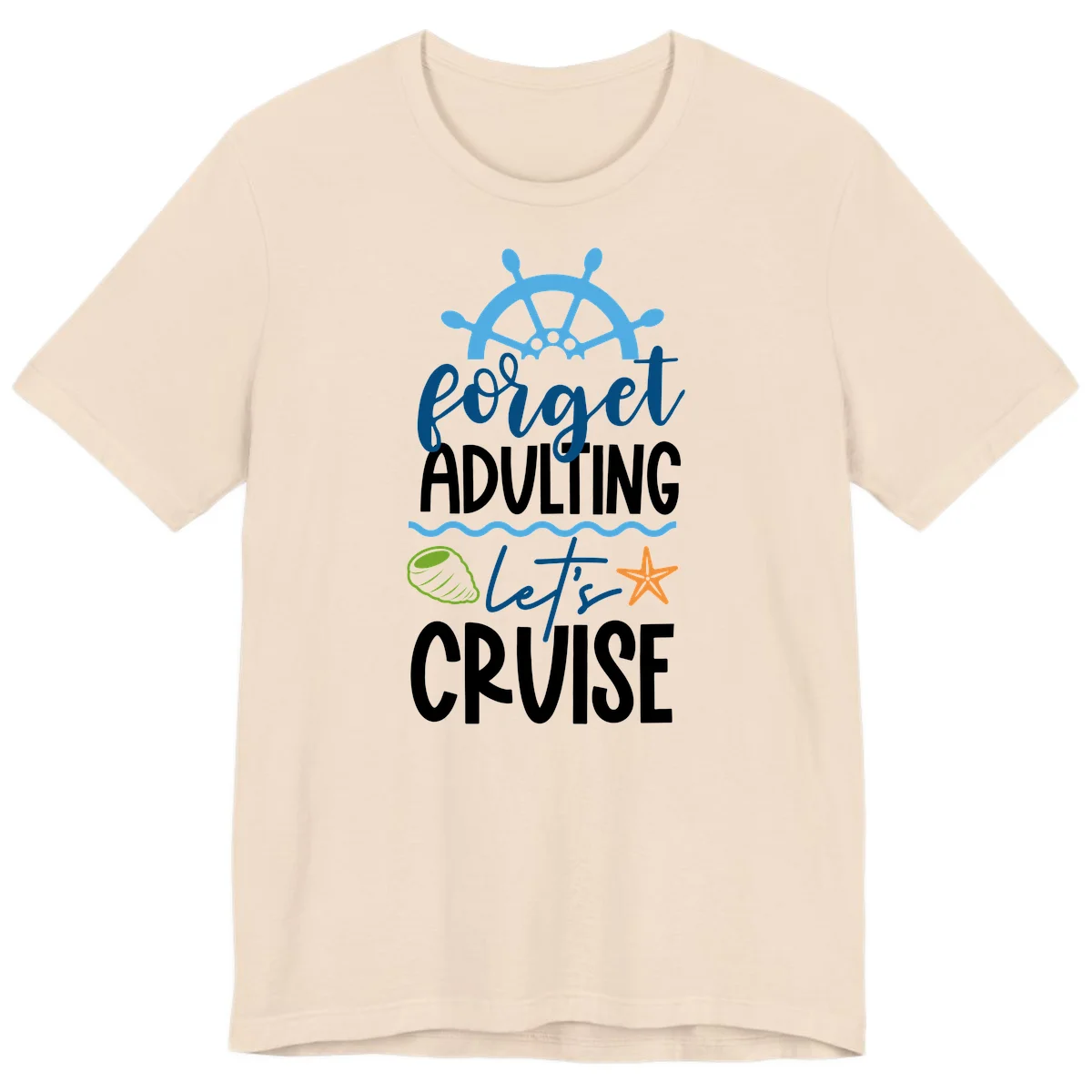 Forget Adulting Let's Cruise Premium T-Shirt in Soft Cream