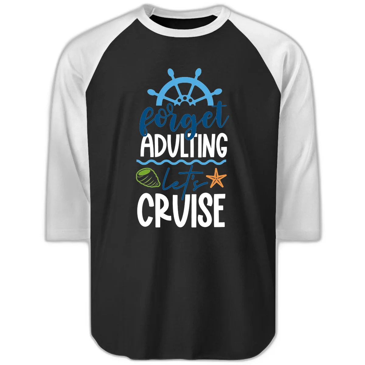 Forget Adulting Let's Cruise Raglan 3/4 in Black White
