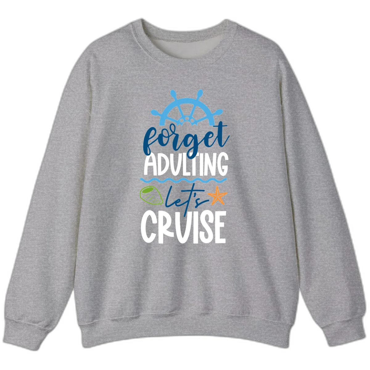 Forget Adulting Let's Cruise Sweatshirt in Sport Grey
