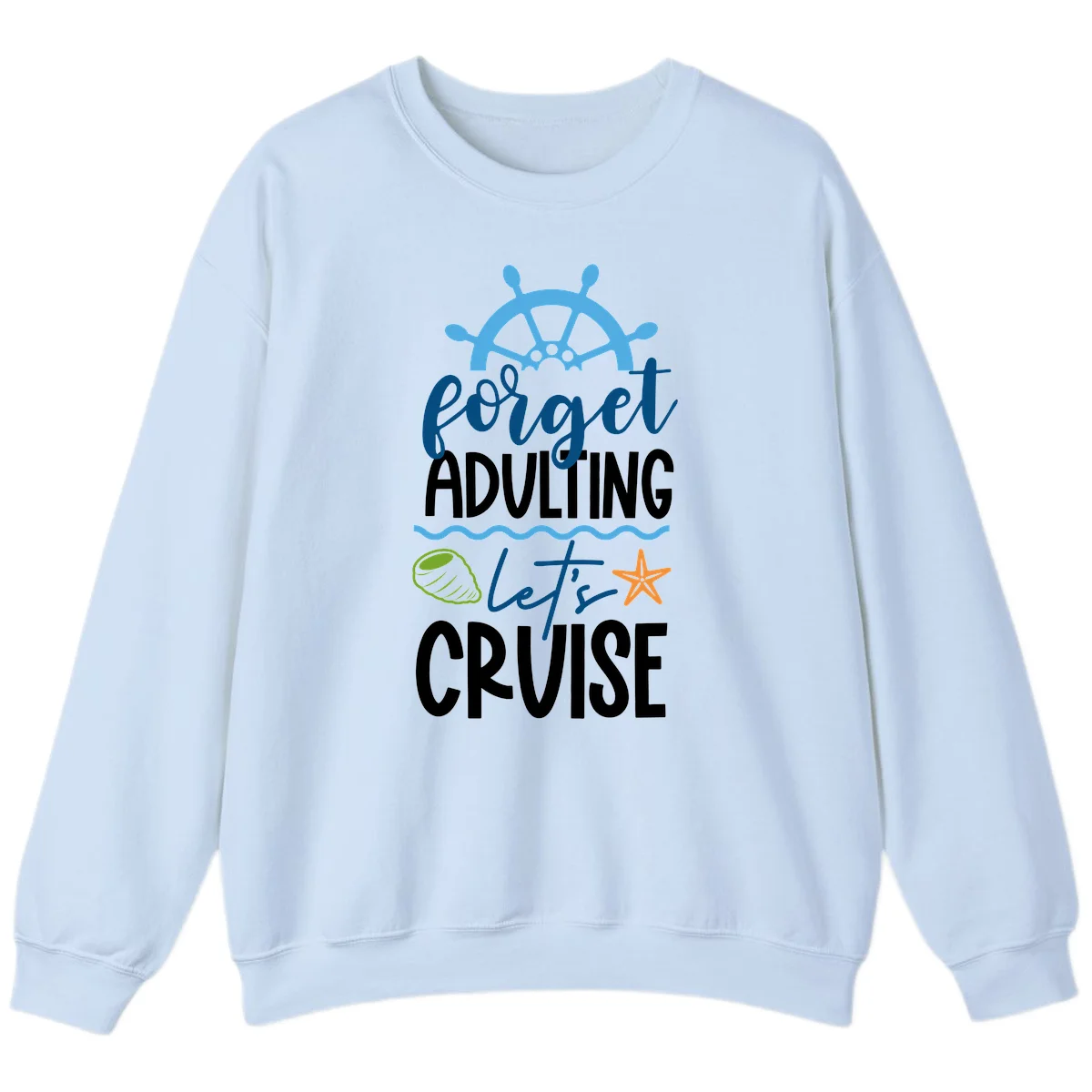 Forget Adulting Let's Cruise Sweatshirt in Light Blue