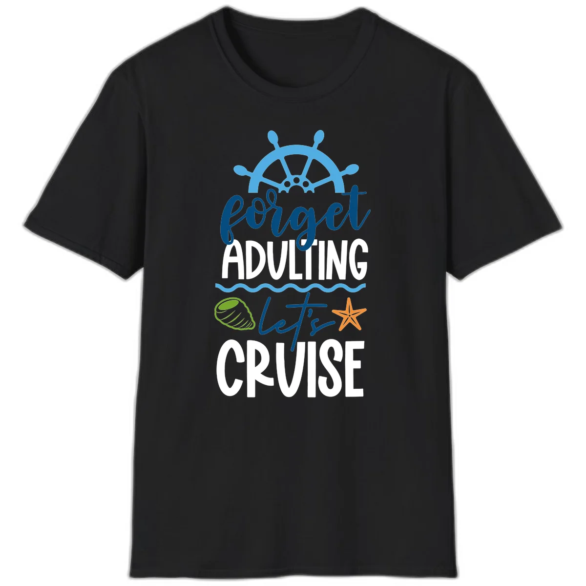 Forget Adulting Let's Cruise T-Shirt in Black