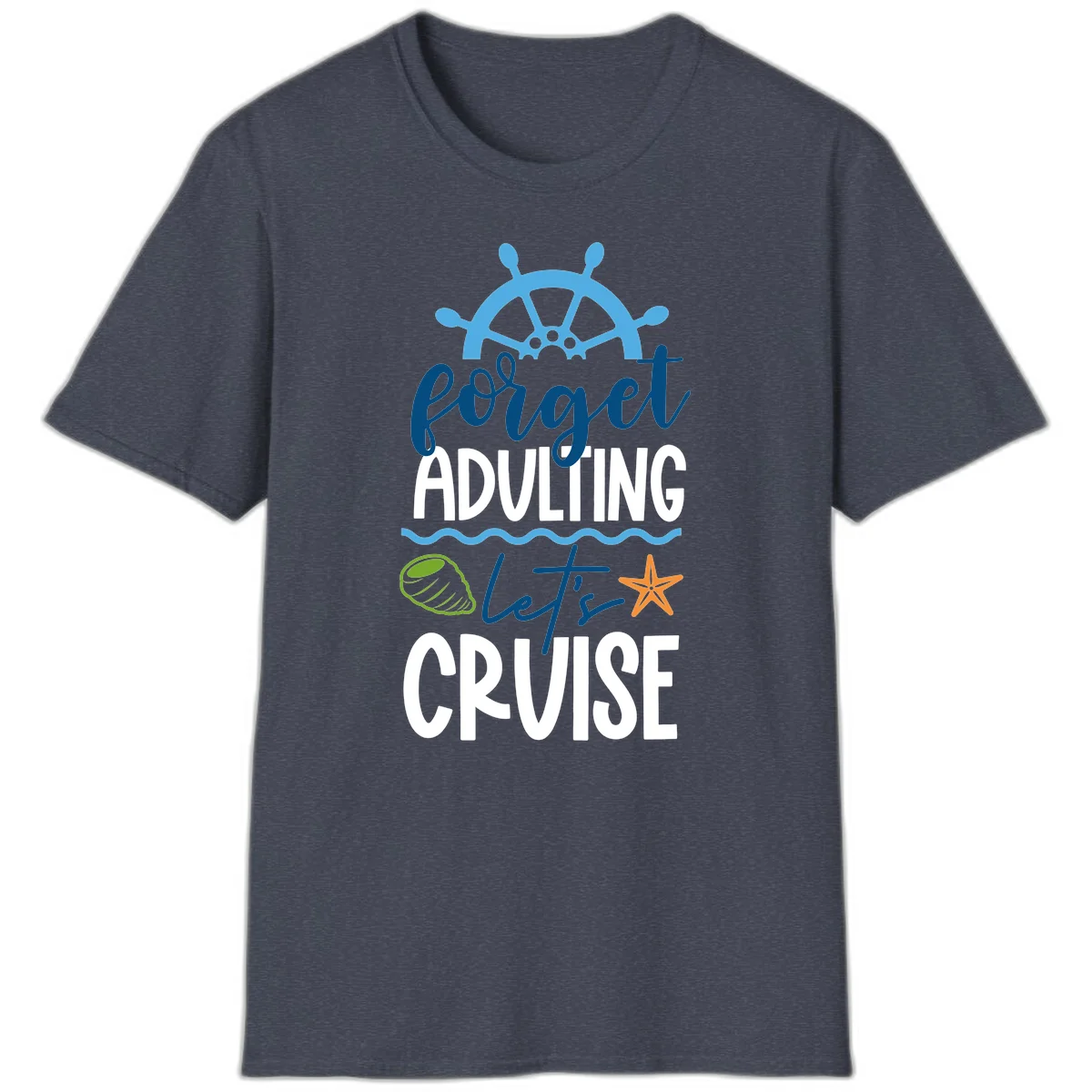 Forget Adulting Let's Cruise T-Shirt in Heather Navy