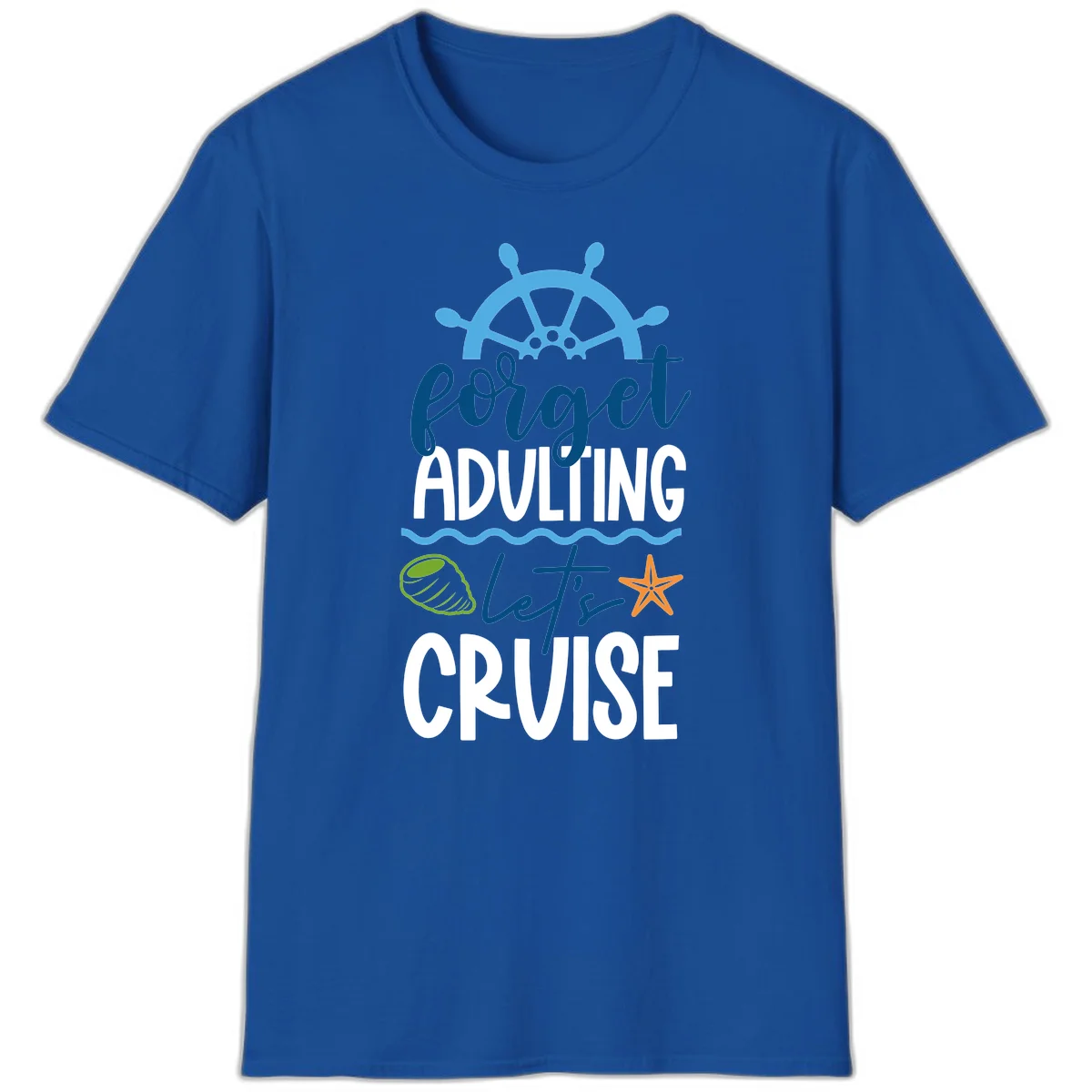 Forget Adulting Let's Cruise T-Shirt in Royal