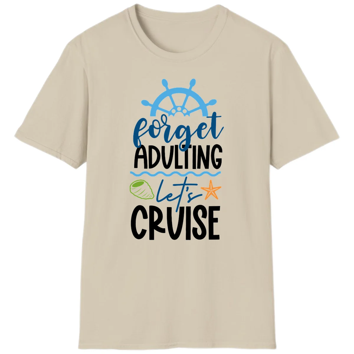 Forget Adulting Let's Cruise T-Shirt in Sand