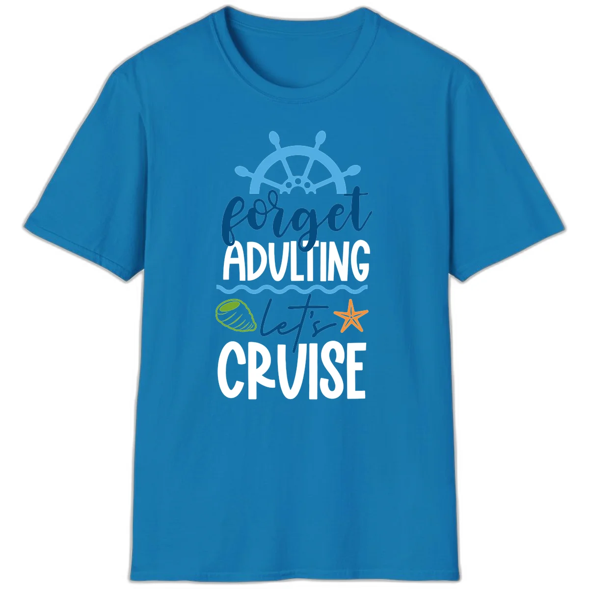 Forget Adulting Let's Cruise T-Shirt in Sapphire