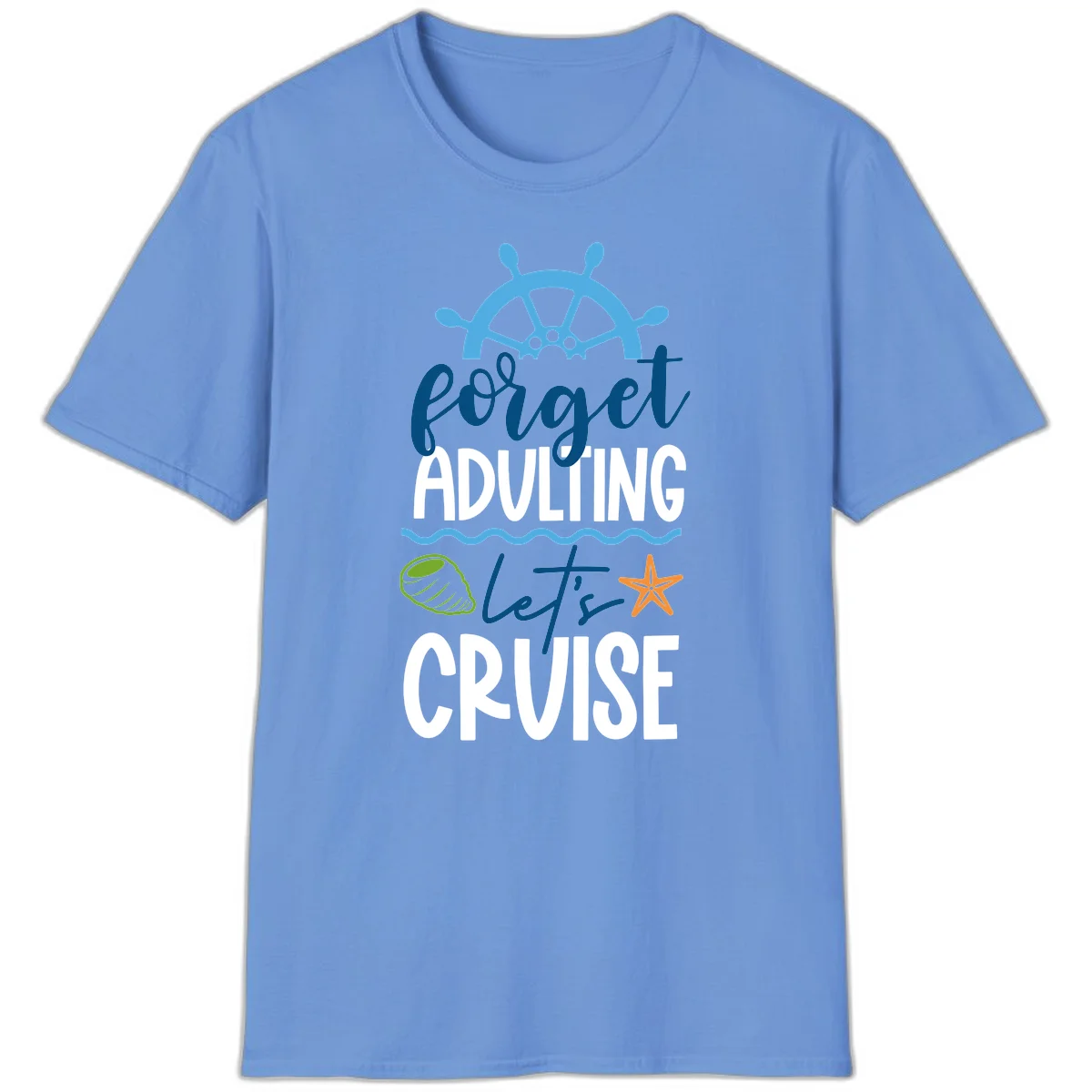 Forget Adulting Let's Cruise T-Shirt in Carolina Blue