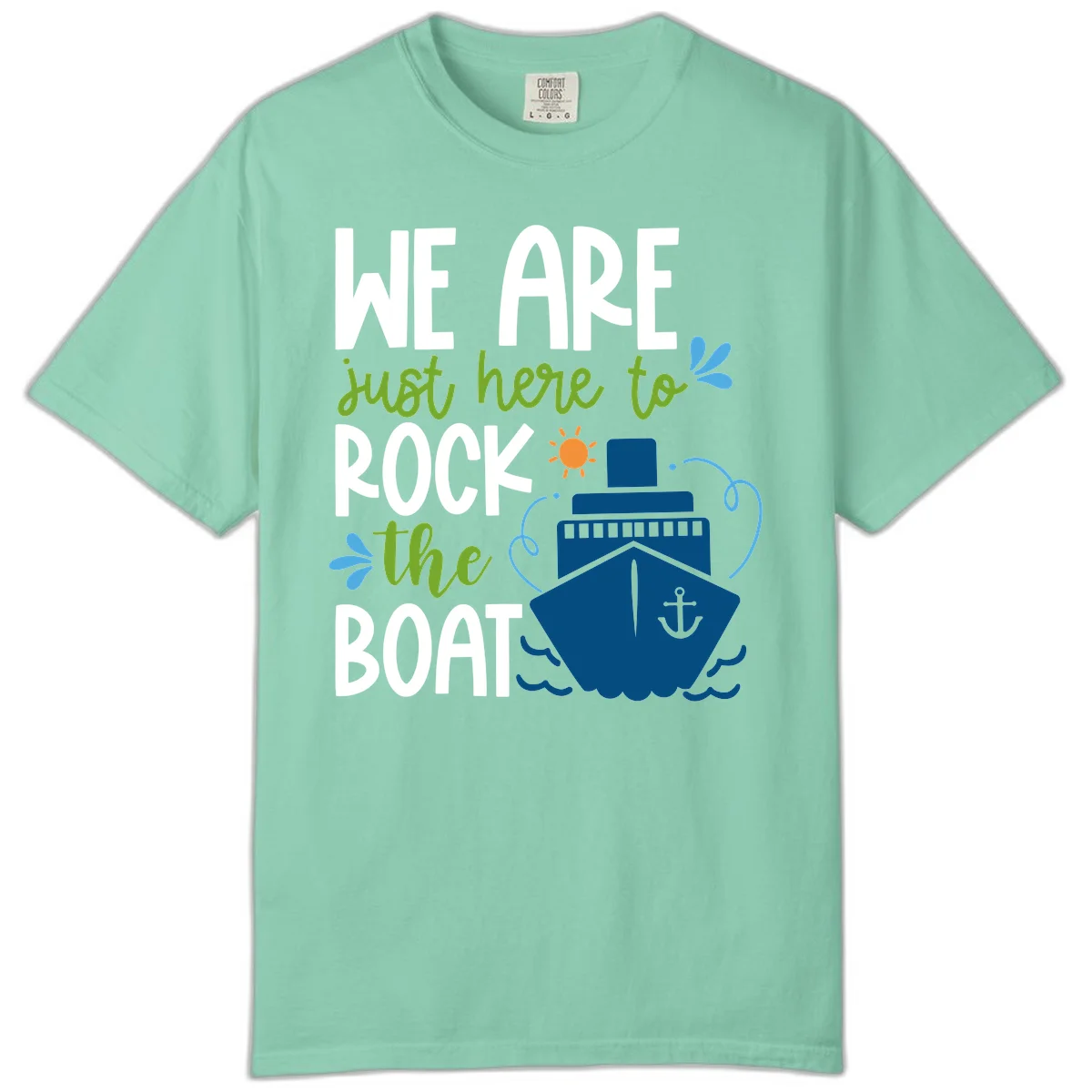 We Are Just Here To Rock The Boat Comfort Color in Island Reef