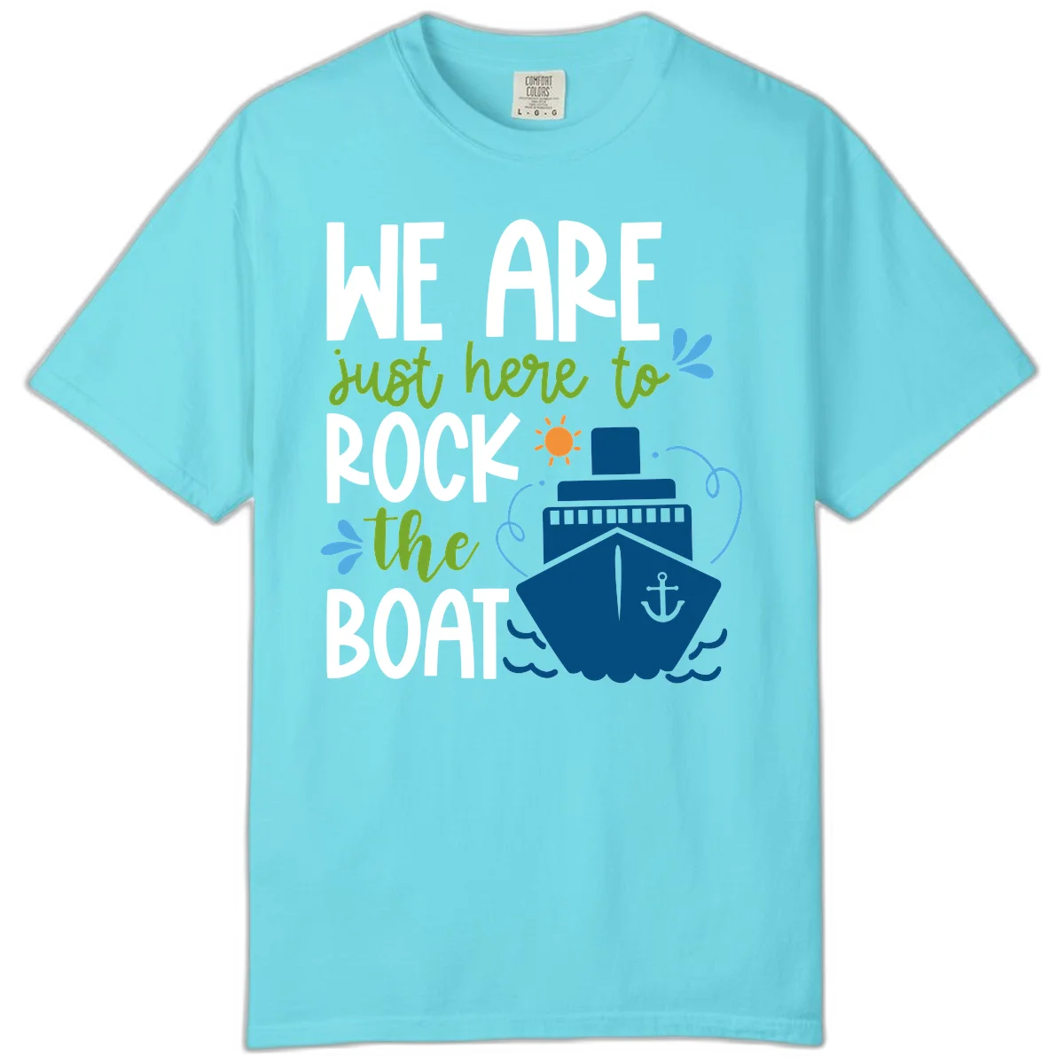We Are Just Here To Rock The Boat Comfort Color in Lagoon Blue