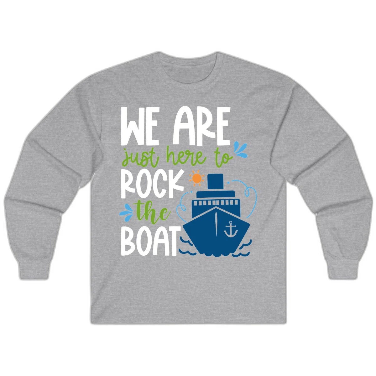 We Are Just Here To Rock The Boat Long Sleeve in Sport Grey