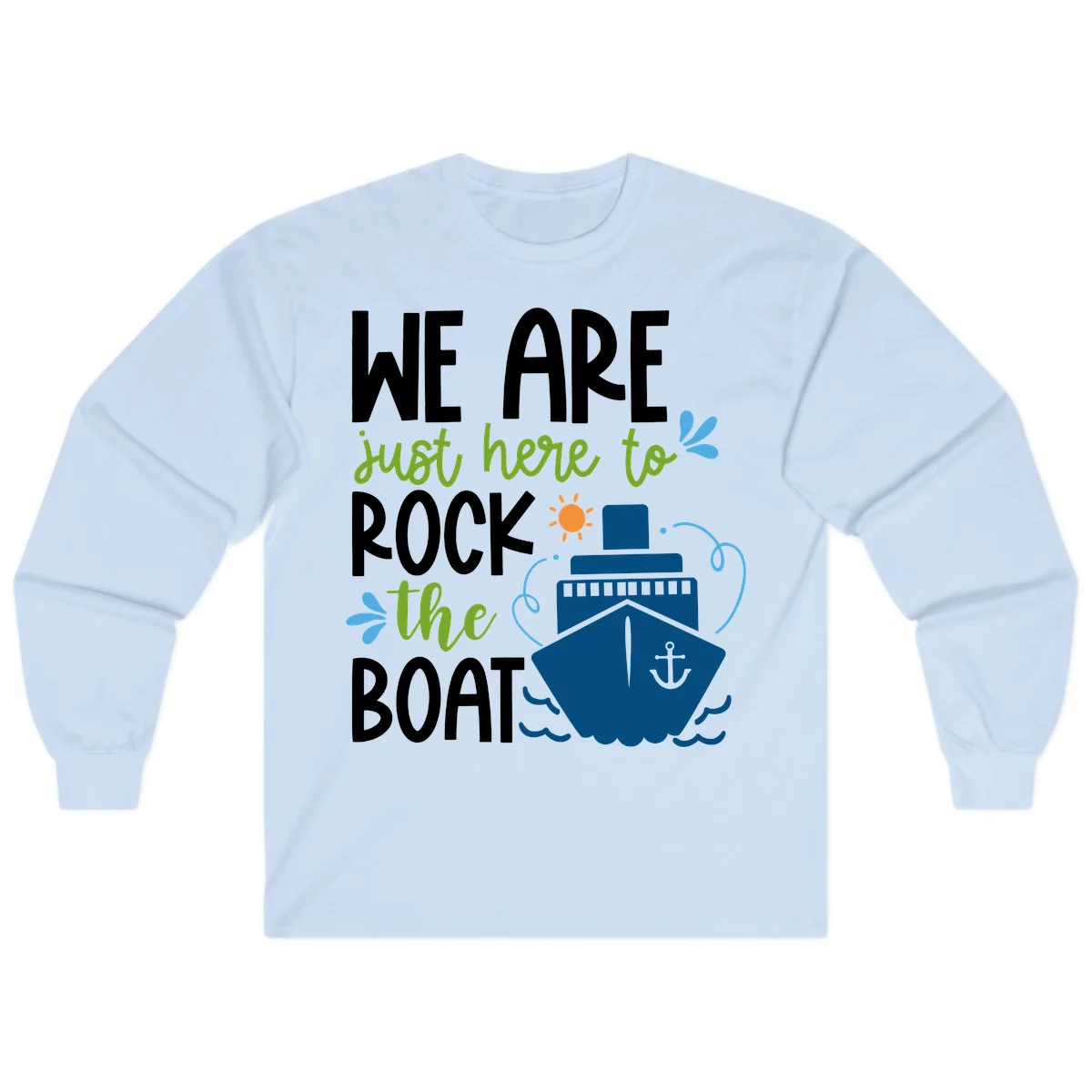 We Are Just Here To Rock The Boat Long Sleeve in Light Blue