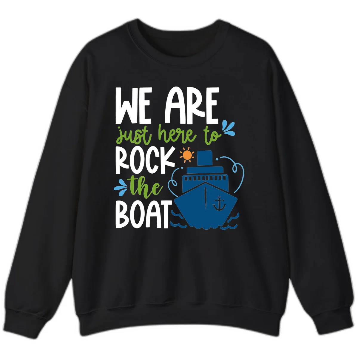 We Are Just Here To Rock The Boat Sweatshirt in Black