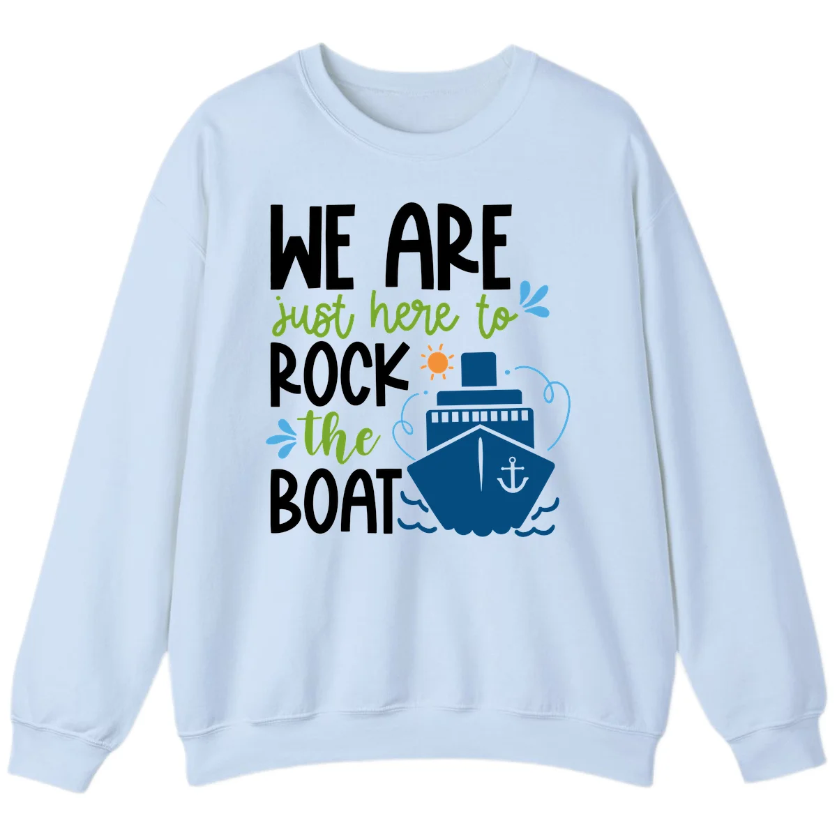 We Are Just Here To Rock The Boat Sweatshirt in Light Blue