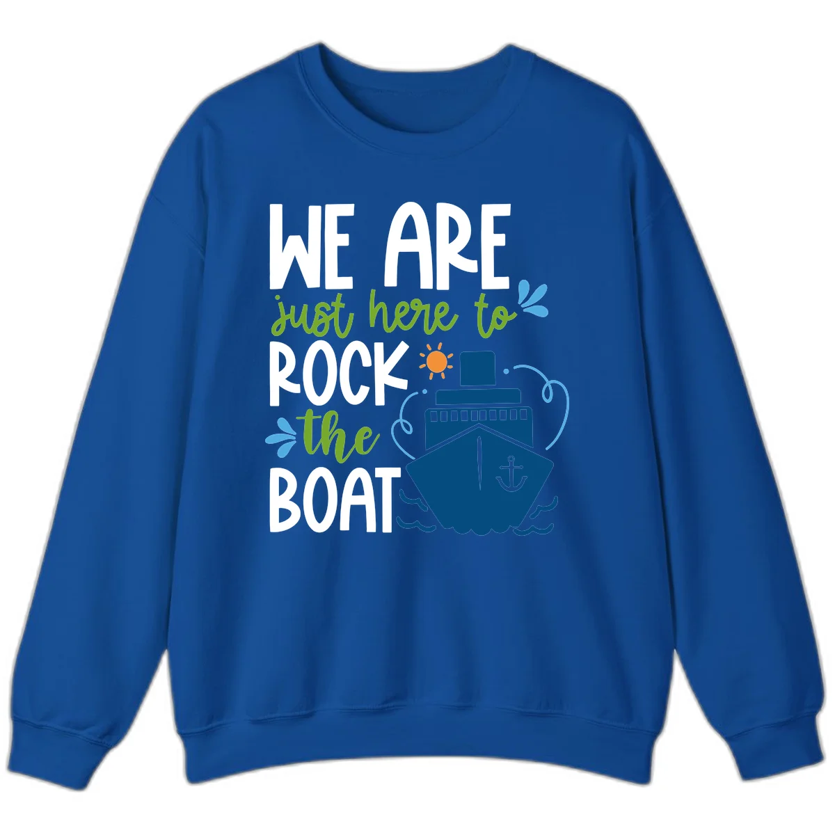 We Are Just Here To Rock The Boat Sweatshirt in Royal