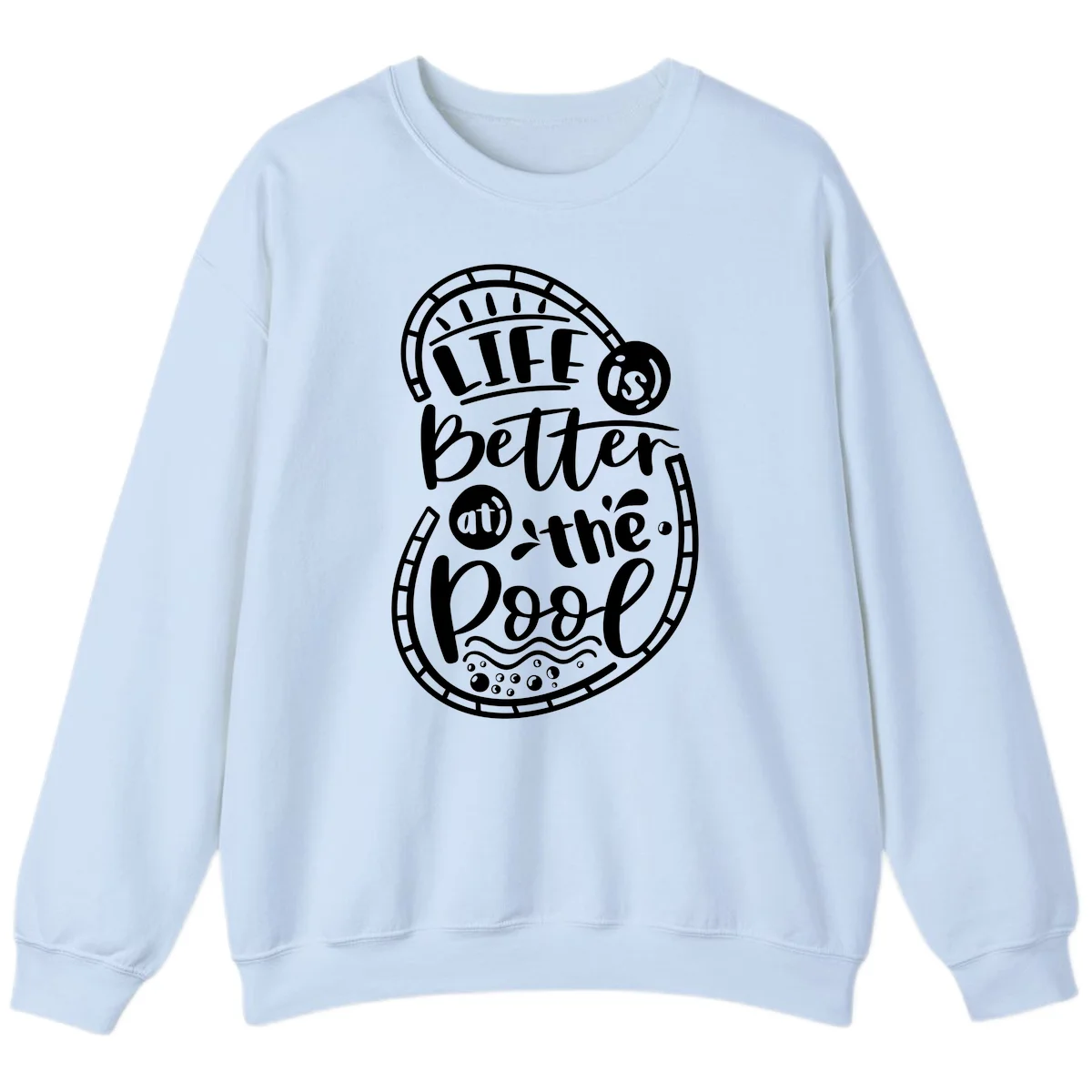 Life Is Better At The Pool Sweatshirt in Light Blue