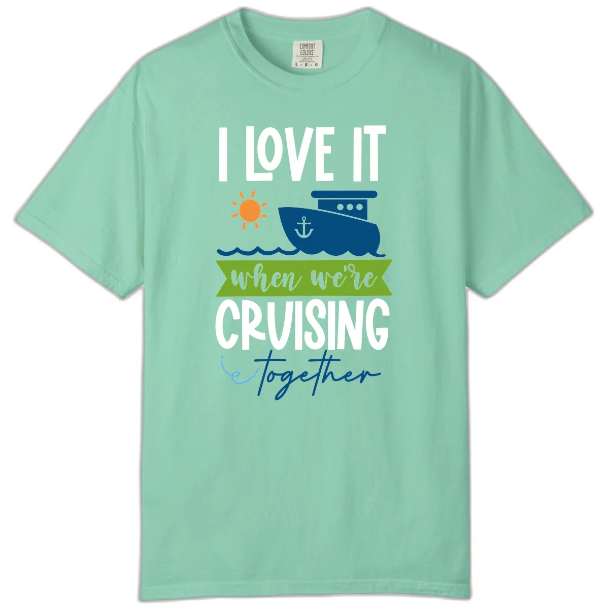 I Love It When We're Cruising Together Comfort Color in Island Reef