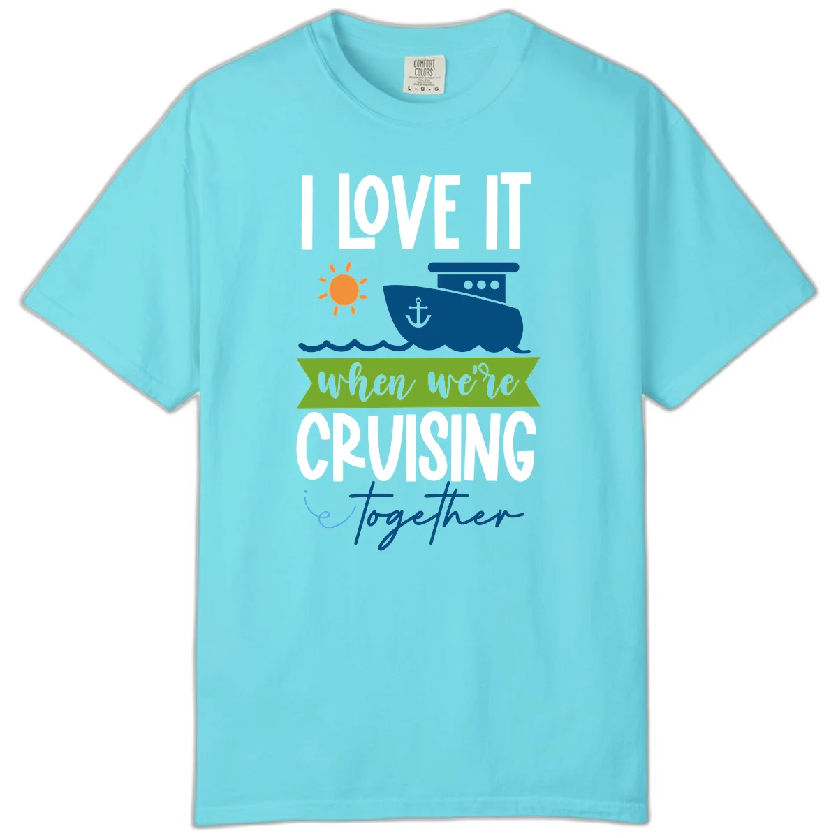 I Love It When We're Cruising Together Comfort Color in Lagoon Blue
