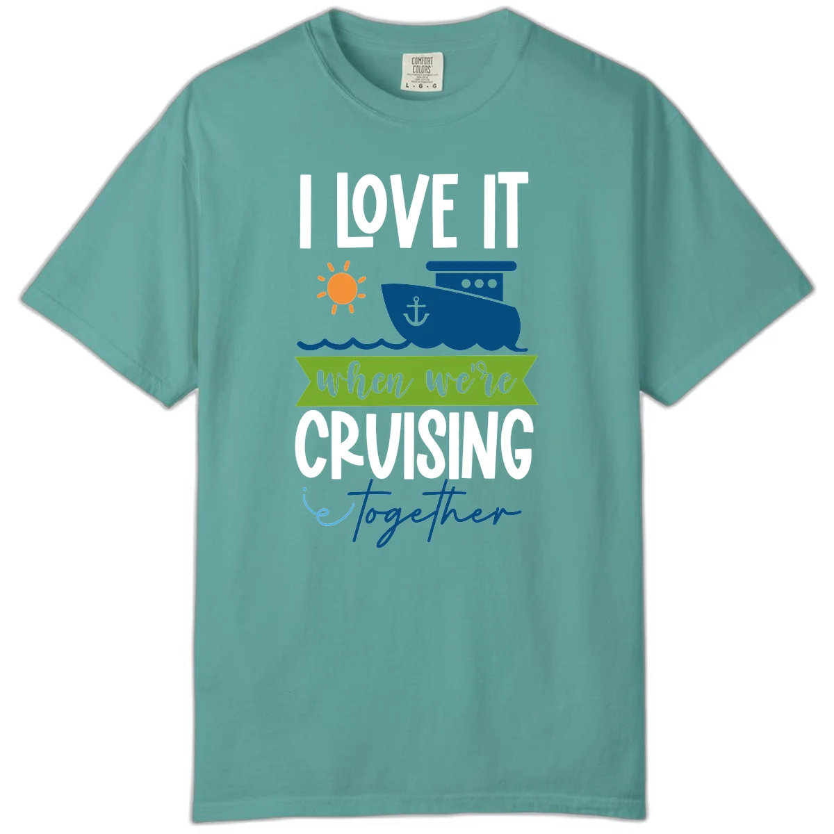 I Love It When We're Cruising Together Comfort Color in Seafoam