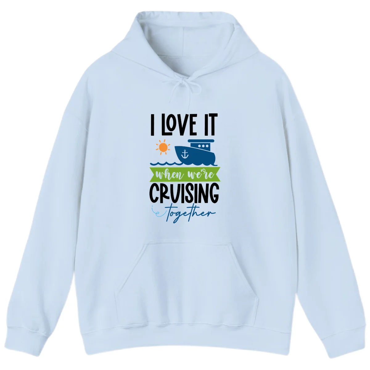 I Love It When We're Cruising Together Hoodie in Light Blue