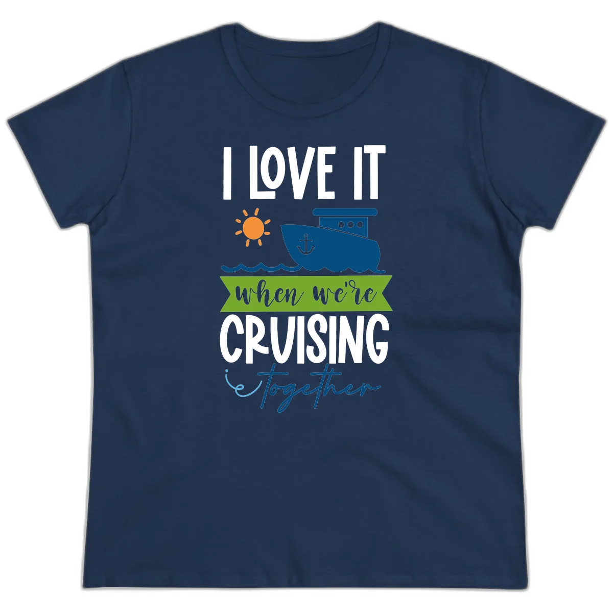 I Love It When We're Cruising Together Ladies Tee in Navy