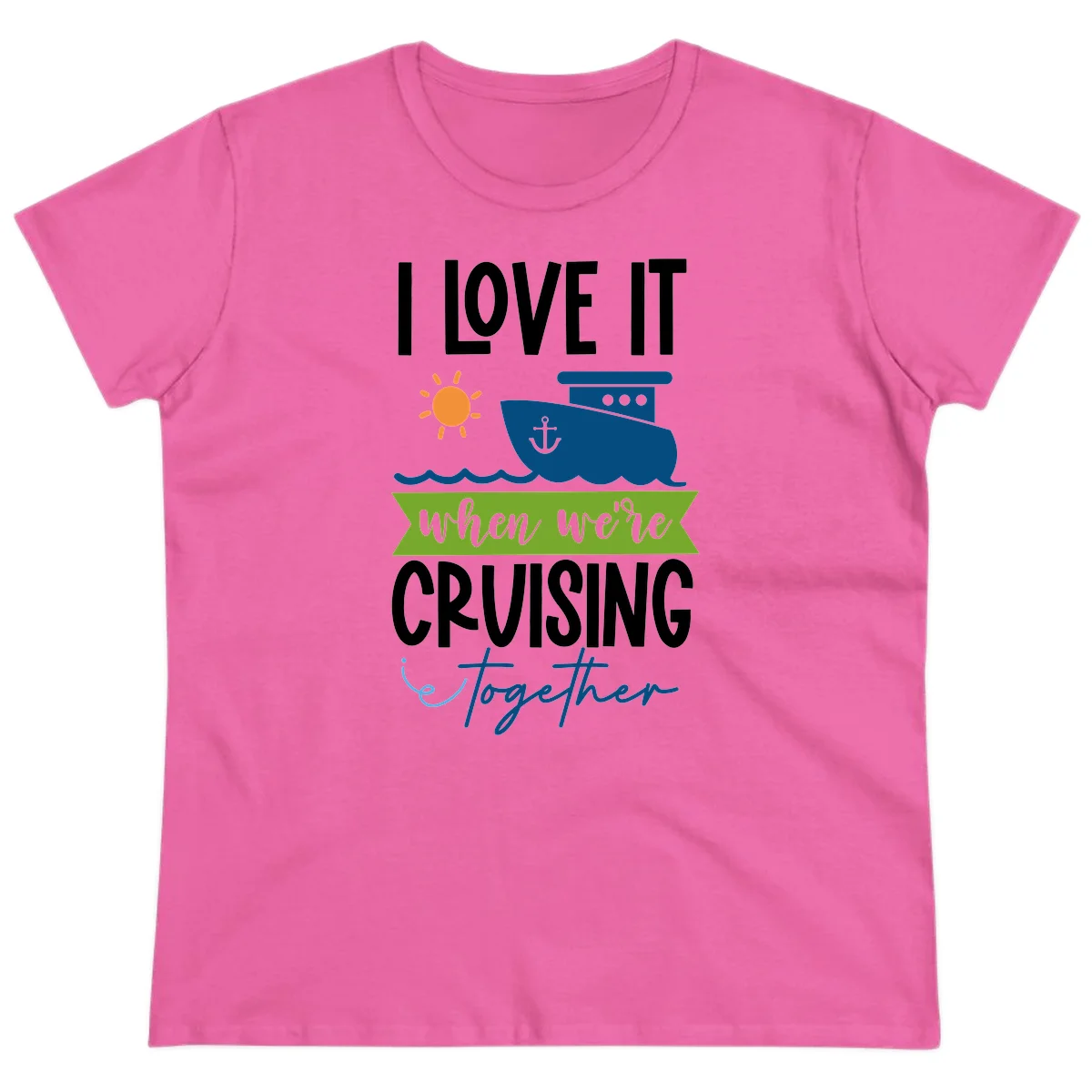 I Love It When We're Cruising Together Ladies Tee in Azalea