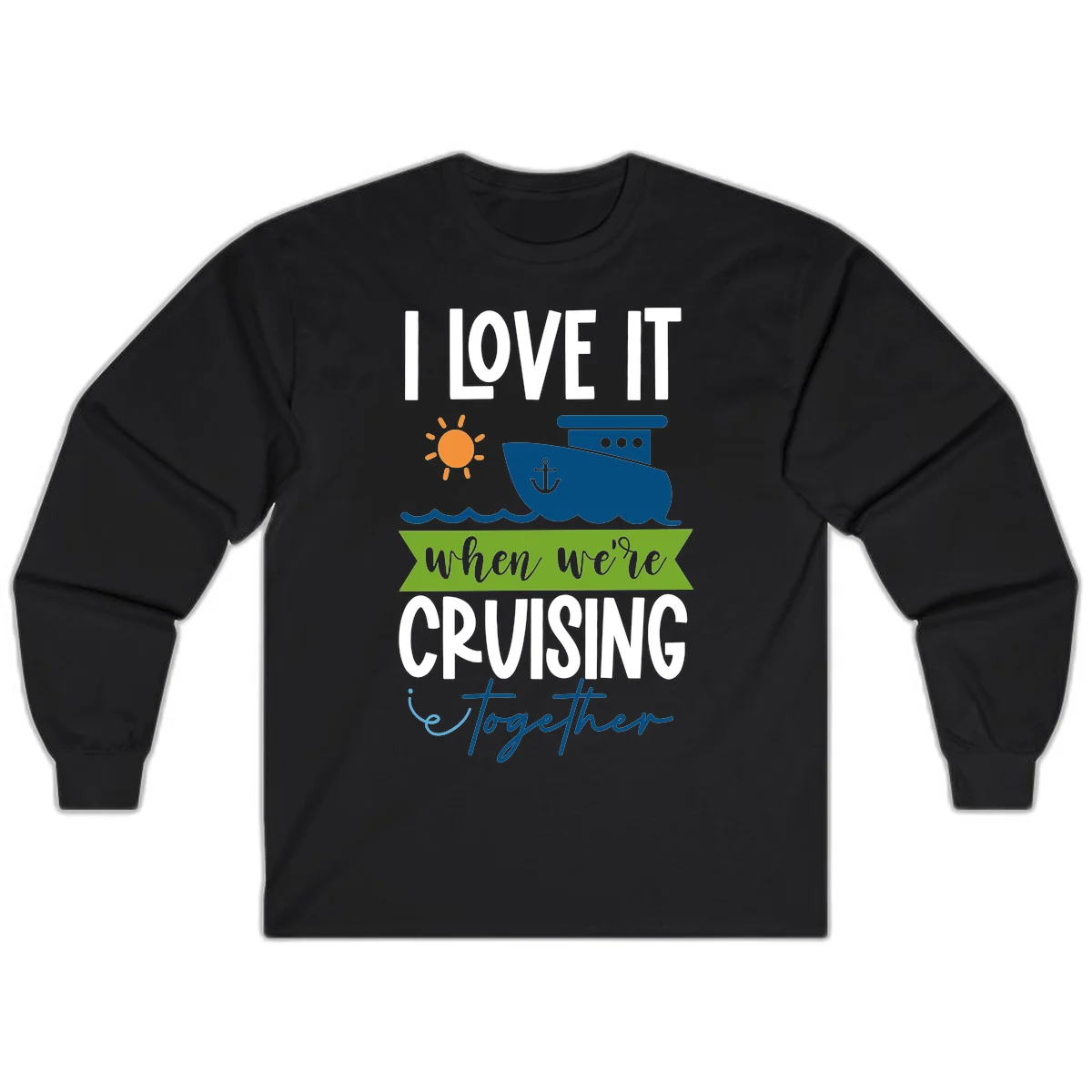 I Love It When We're Cruising Together Long Sleeve in Black