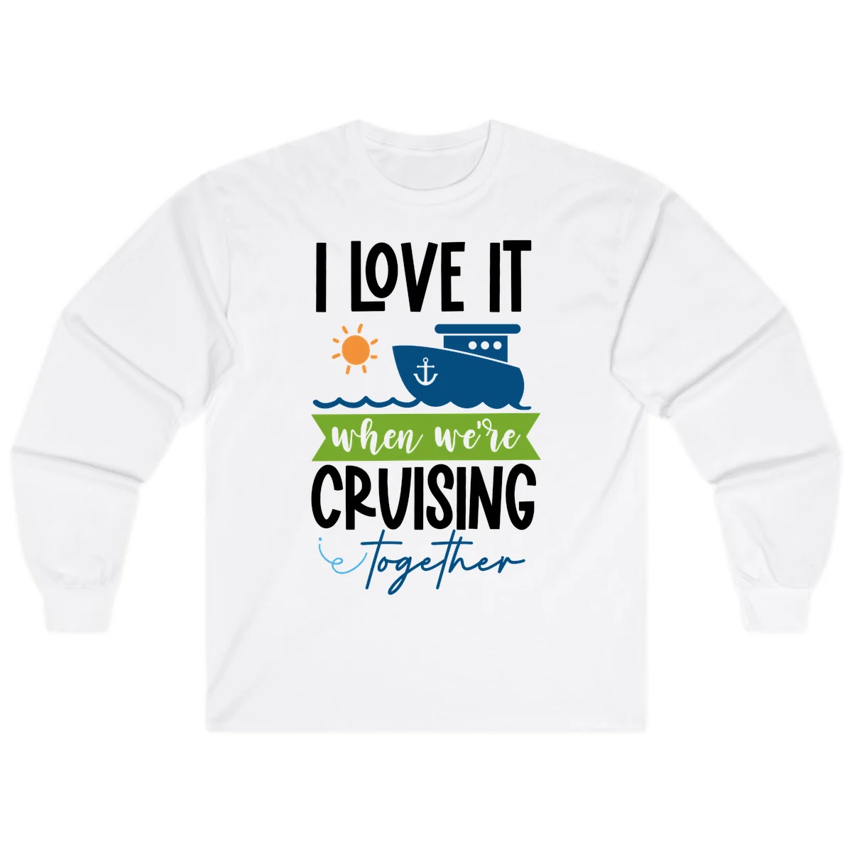 I Love It When We're Cruising Together Long Sleeve in White