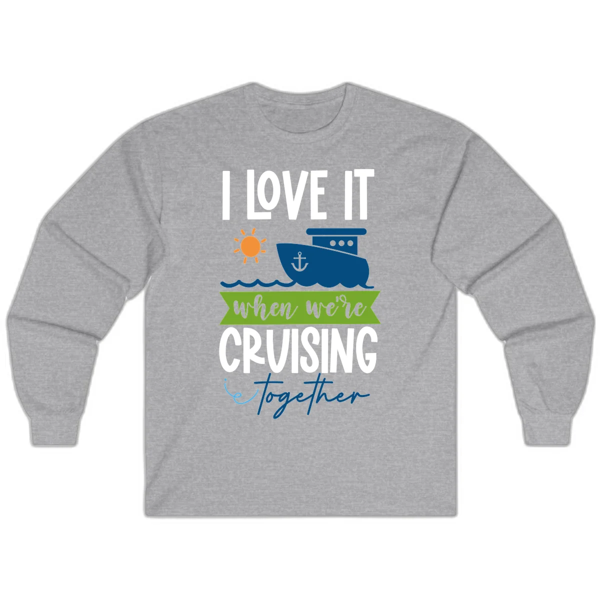 I Love It When We're Cruising Together Long Sleeve in Sport Grey