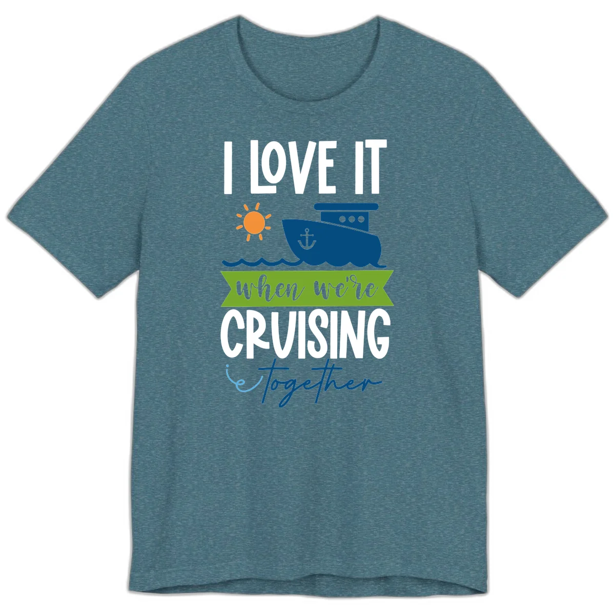 I Love It When We're Cruising Together Premium T-Shirt in Heather Deep Teal