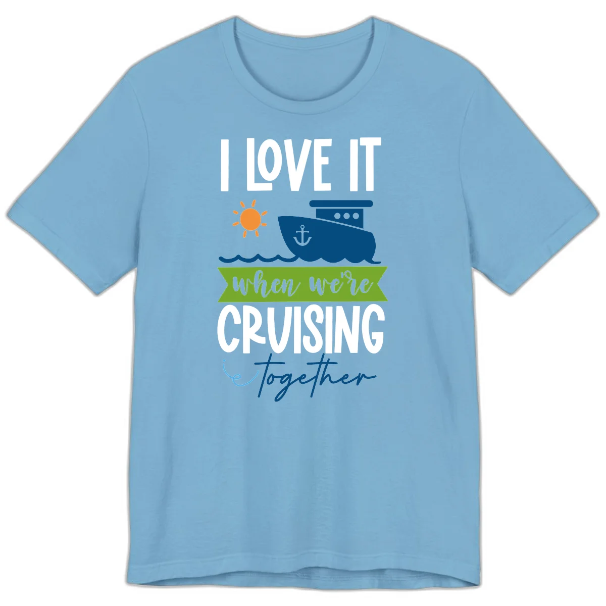 I Love It When We're Cruising Together Premium T-Shirt in Ocean Blue