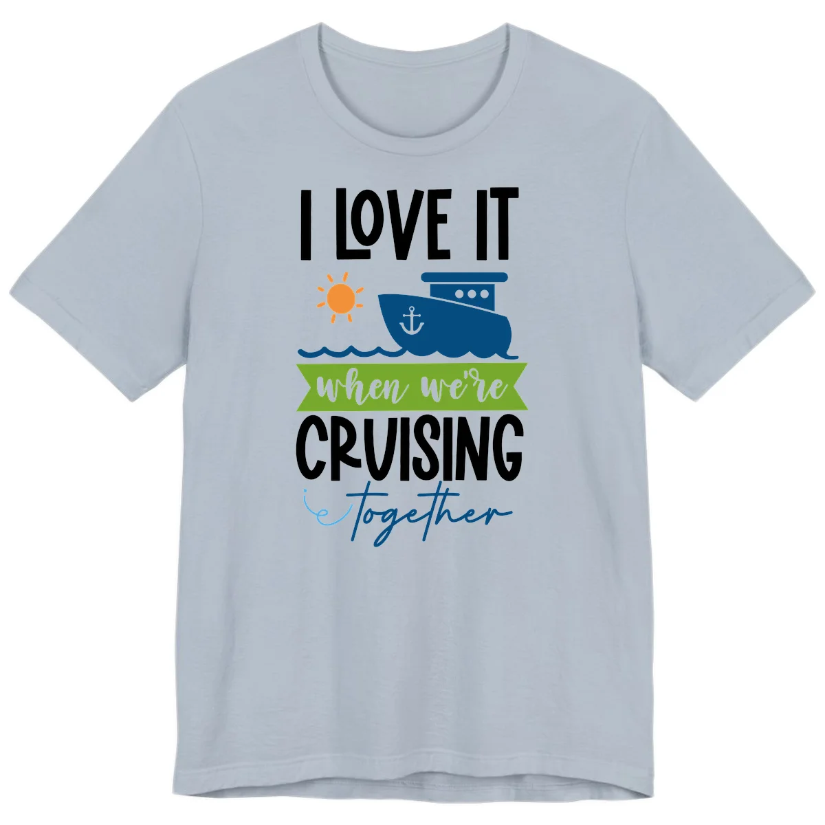 I Love It When We're Cruising Together Premium T-Shirt in Light Blue